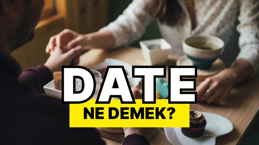 Date Ne Demek? Date Çıkmak Ne Manaya Geliyor?