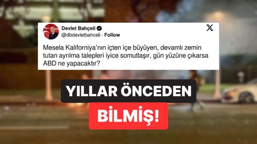 Dediği Oldu: Kaliforniya’nın Ayaklanmasının Akabinde Devlet Bahçeli’nin 8 Yıl Evvelki Tweet’i Gündem Oldu