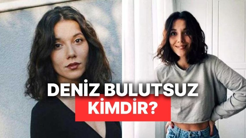 Deniz Bulutsuz Kimdir, Kaç Yaşında, Nereli? Deniz Bulutsuz’un Hayatına Dair Merak Edilenler