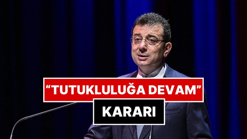 Ekrem İmamoğlu’nun Tutukluluğuna Devam Kararı Verildi