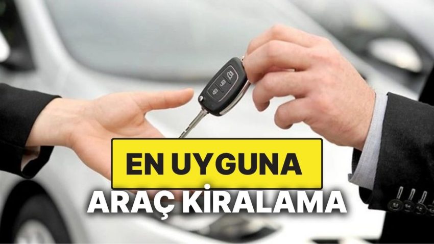 En Uygun Araç Kiralama Nasıl Yapılır? Ucuza Araç Kiralama Teknikleri