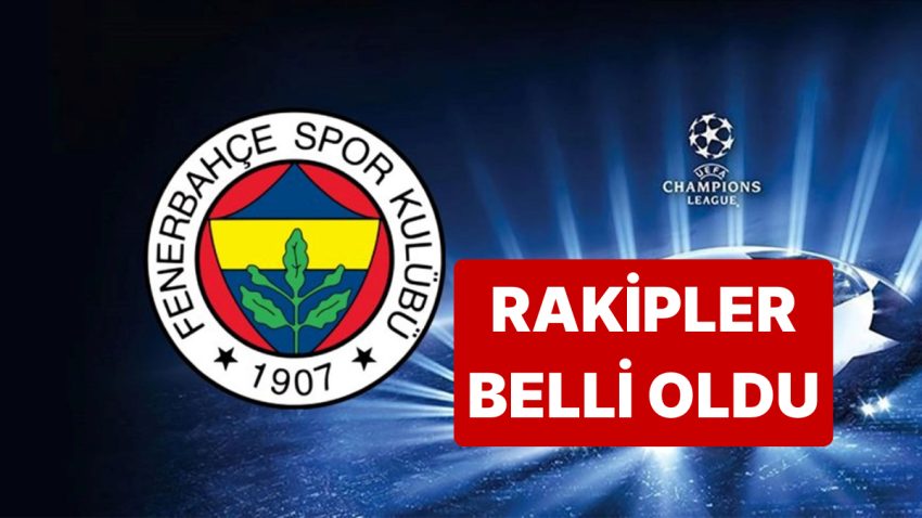 Fenerbahçe’nin Şampiyonlar Ligi’ndeki Mümkün Rakipleri Aşikâr Oldu