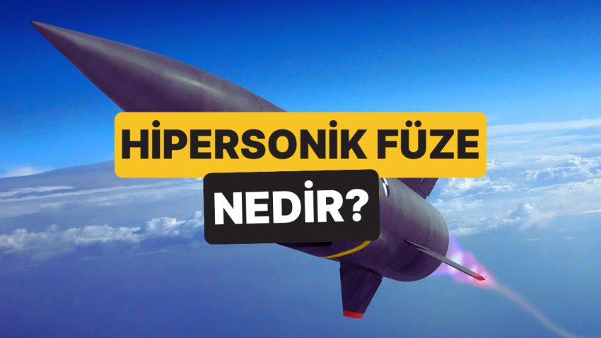 Hipersonik Füze Nedir, Ne Demek? Hipersonik Füze Hangi Ülkelerde Var?