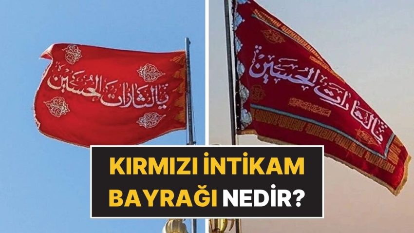 İran’da Göndere Çekilen Kırmızı İntikam Bayrağı Nedir? Kırmızı İntikam Bayrağı Tarihî Manası