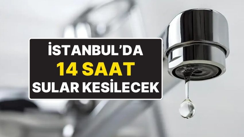 İSKİ Duyurdu: İstanbul’da 4 Büyük İlçede 14 Saat Su Kesintisi Olacak