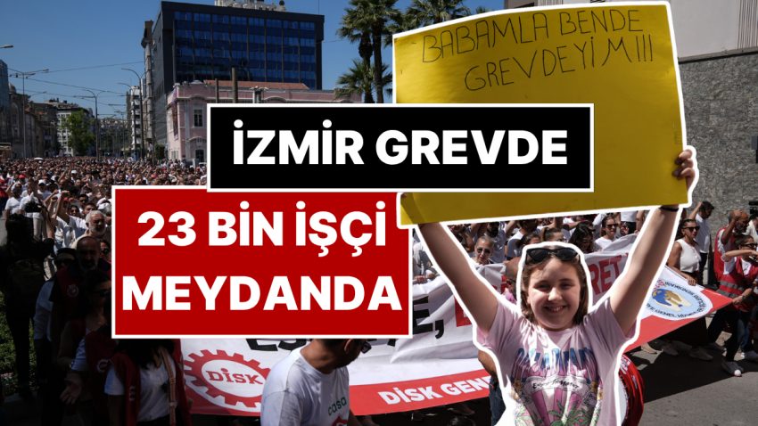 İzmir’de 23 Bin Personel Grevde! Çalışanların Talebi Ne? Grev İçin Kim, Ne Dedi?