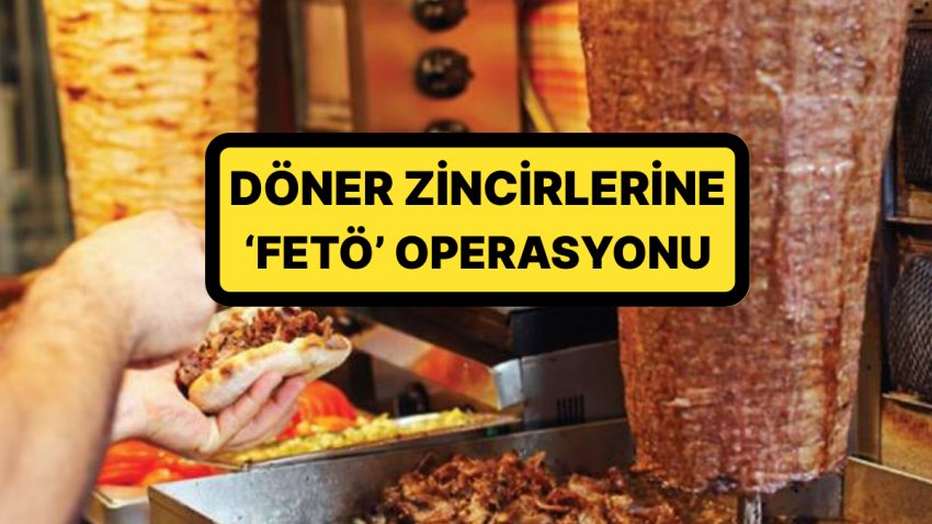 Maydonoz Döner’e Kayyum Atanmıştı! Bir Döner Zincirine Daha FETÖ Operasyonu: 23 Kişi Gözaltına Alındı