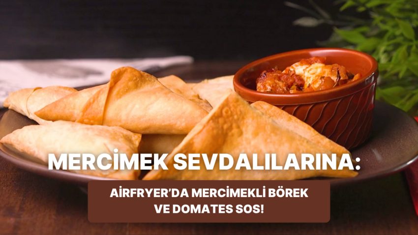 Philips Çift Hazneli Airfryer’da Mercimekli Börek ve Domatesli Sos Nasıl Yapılır?