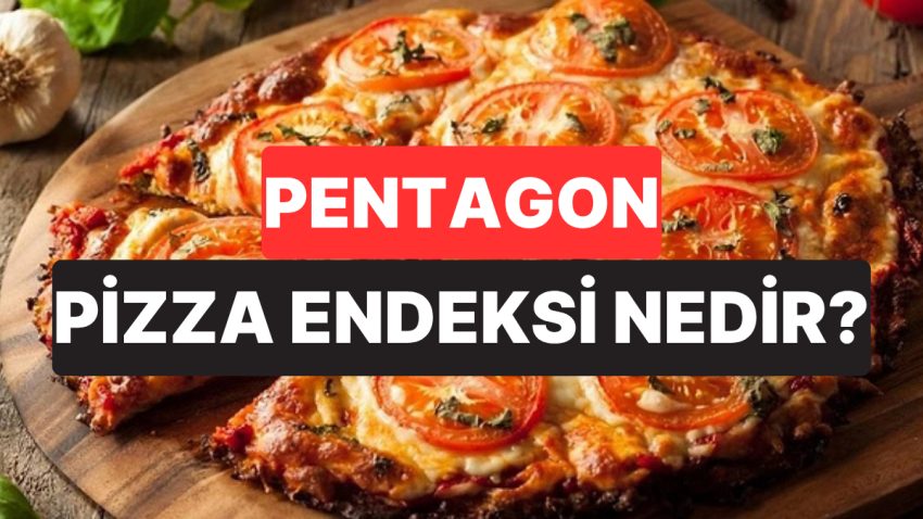Pizza Siparişlerinden Kriz Tahliline: Pentagon Pizza Endeksi Nedir?