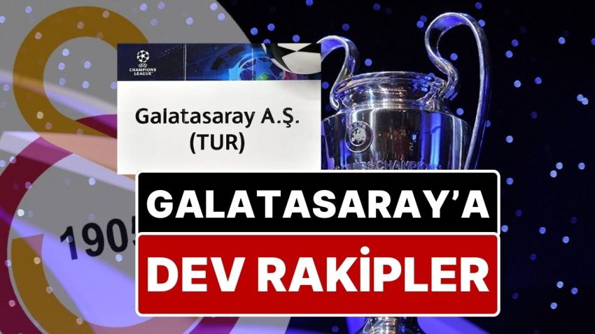Şampiyon Galatasaray’a Dev Rakipler: Galatasaray’ın Şampiyonlar Ligi’ndeki Mümkün Rakipleri Belirli Oldu