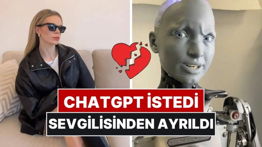 Sevgilisini ChatGPT Söyledi Diye Terk Etti: “Arkadaşlarım Affet Dedi, Yapay Zeka Terk Et!”