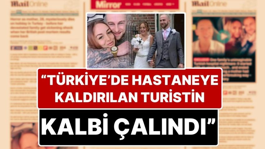 Skandal Tez: “Türkiye’ye Tatile Gelen İngiliz Turistin Kalbi Çalındı!” Sıhhat Bakanlığı’ndan Açıklama Geldi