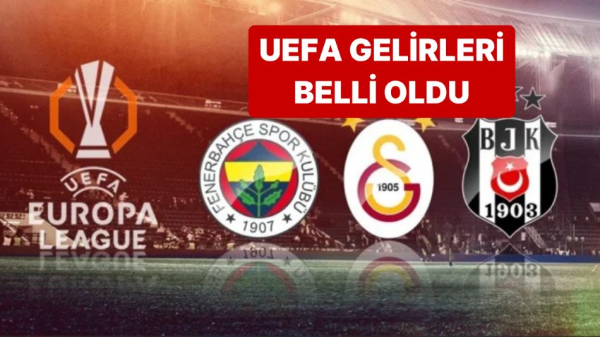 UEFA’da Beşiktaş, Fenerbahçe ve Galatasaray’ın Gelirleri Aşikâr Oldu