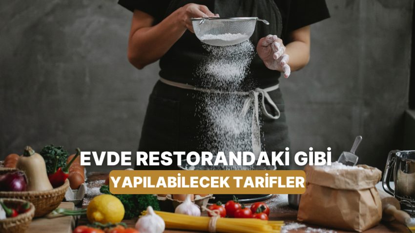 Ünlü Şeflerden İlhamla: Meskende Yapabileceğin Restoran Kalitesinde Tarifler