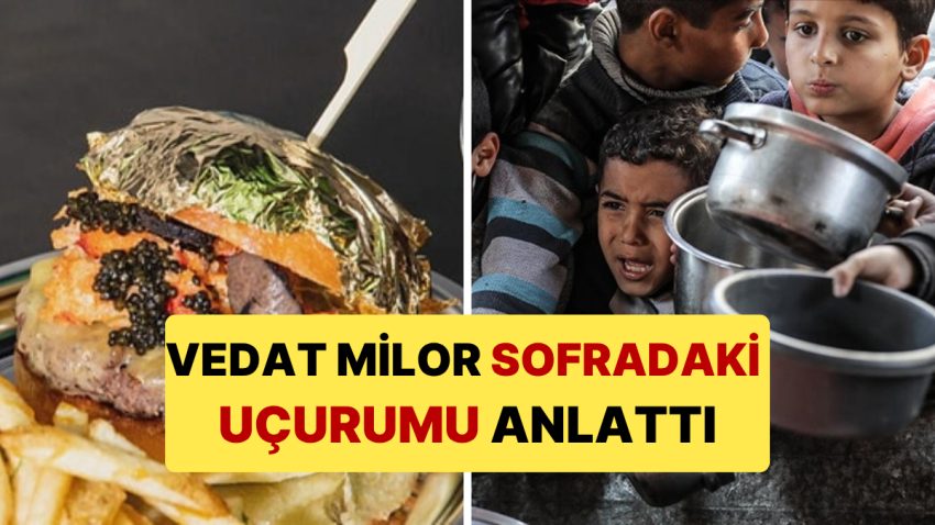 Vedat Milor Yaşanan Yoksulluğu Sofradaki Uçurum Örneği ile Anlattı