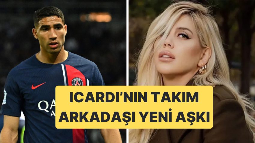 Wanda Nara’nın Yeni Aşkı Şampiyonlar Ligi Şampiyonu Achraf Hakimi