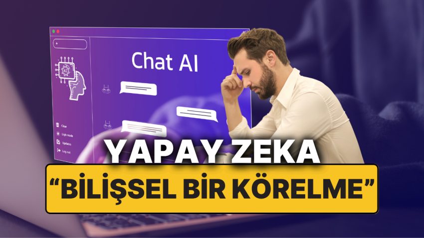 Yapay Zeka Beyne Ne Yapıyor? “Kısa Vadeli Suratı Uzun Vadede Beyin Kapasitemizle Takas Ediyoruz”