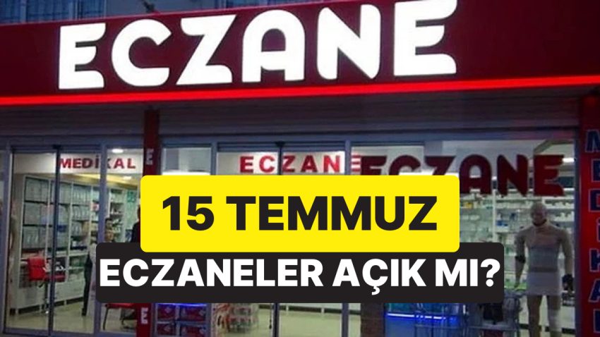 15 Temmuz Resmi Tatil mi? 15 Temmuz’da Eczaneler Açık mı?