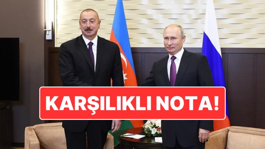 Azerbaycan ile Rusya Ortasındaki Tansiyon Artıyor: İki Ülke Karşılıklı Nota Verdi
