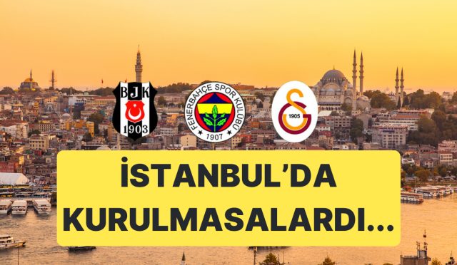 besiktas-fenerbahce-ve-galatasaray-istanbulda-kurulmasaydi-bu-kadar-basarili-olur-muydu-9UR1gC4a.jpg