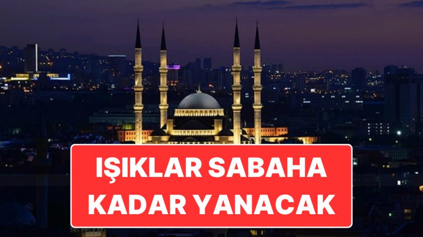 Bu Gece Tüm Mescitlerin Işıkları Sabaha Kadar Yanacak: Sela 00.13’te Okunacak