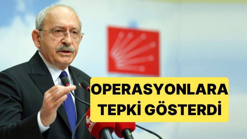 CHP’nin Eski Genel Başkanı Kemal Kılıçdaroğlu Bugünkü Operasyonlara Reaksiyon Gösterdi