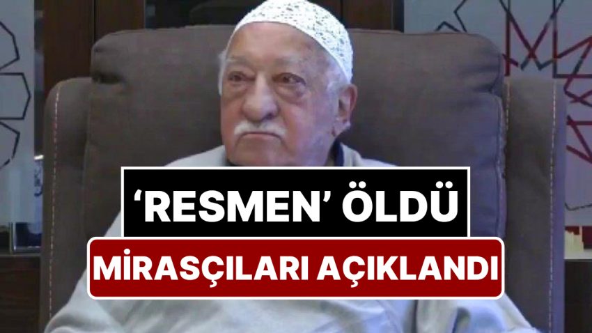 Fetullah Gülen Türkiye’de Artık ‘Resmen’ Ölü! İki Bakanlık Harekete Geçti: Gülen’in Mirasçıları Muhakkak Oldu