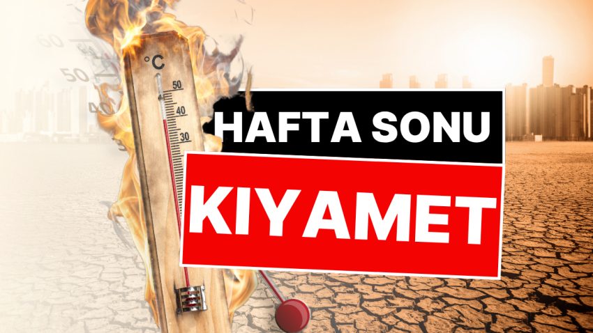 Hafta Sonu Kıyamet Gibi! Meteoroloji’den Kavurucu Sıcaklık Uyarısı