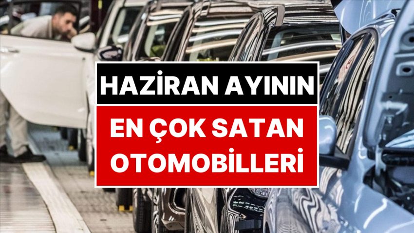 Haziran 2025’in En Çok Satan Araba Modelleri Belirli Oldu: Türkiye’de En Çok Tercih Edilen Modeller