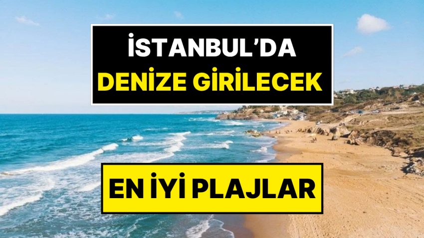İstanbul’da Pak Plajlar Belirli Oldu: İstanbul Valiliği Denize Girilecek En Âlâ Plajların Tam Listesi