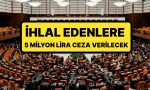 kanun-teklifi-mecliste-kabul-edildi-ihlal-edenlere-5-milyon-tlye-kadar-idari-para-cezasi-1tE5qFlD.jpg