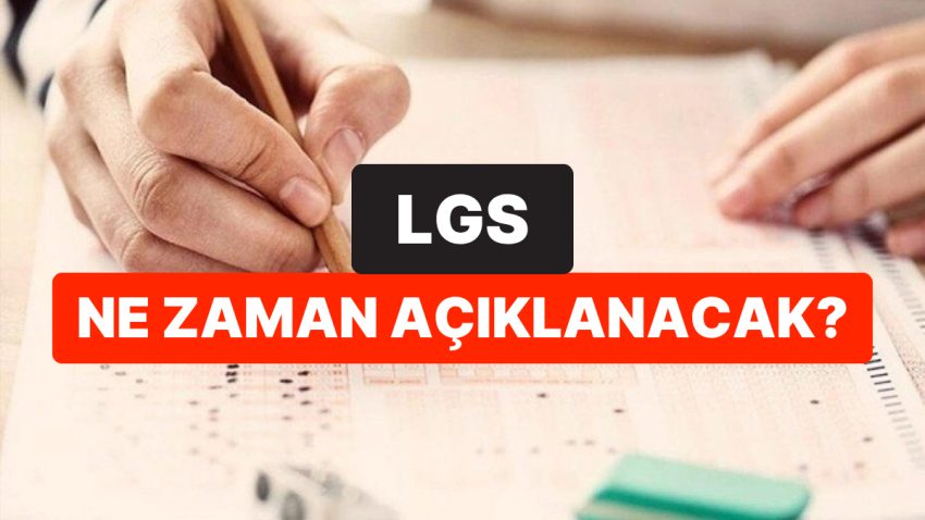 LGS Ne Vakit Açıklanacak? LGS Açıklanma Tarihi ve Sonuç Sorgulama Ekranı