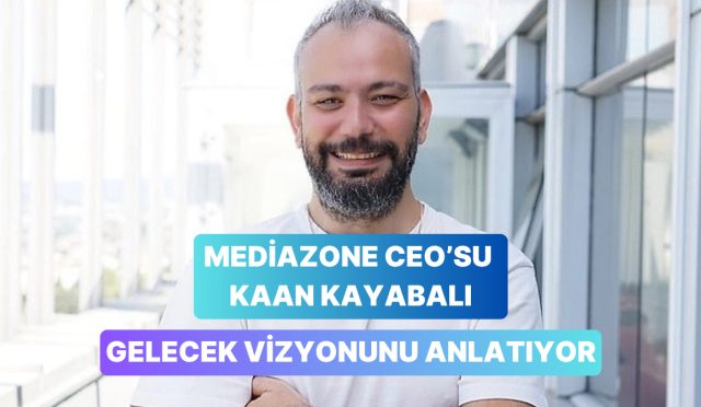 mediazone-ceosu-kaan-kayabali-mediazoneun-yapisi-platformlari-ve-gelecek-vizyonunu-anlatti-7TzMHSWf.jpg