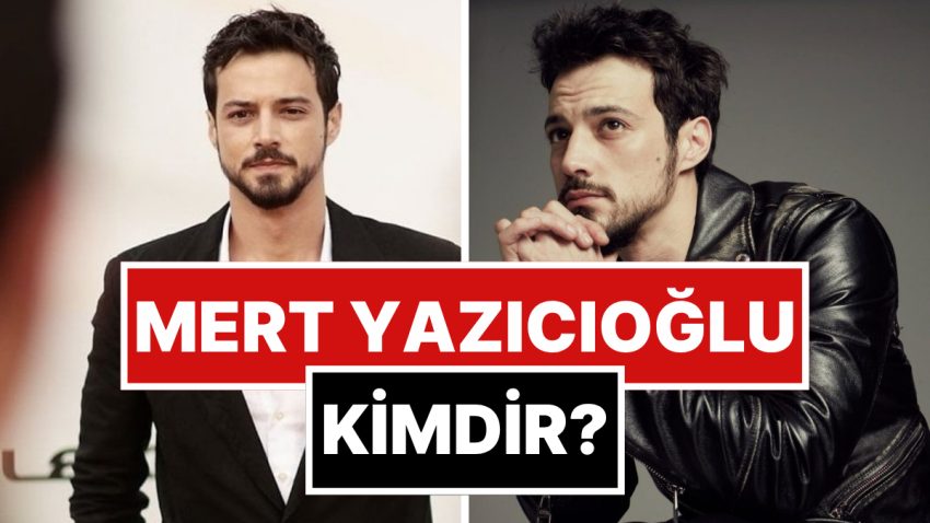 Mert Yazıcıoğlu Kimdir? Mert Yazıcıoğlu Nereli ve Kaç Yaşında? Mert Yazıcıoğlu’nun Sevgilisi Kim?