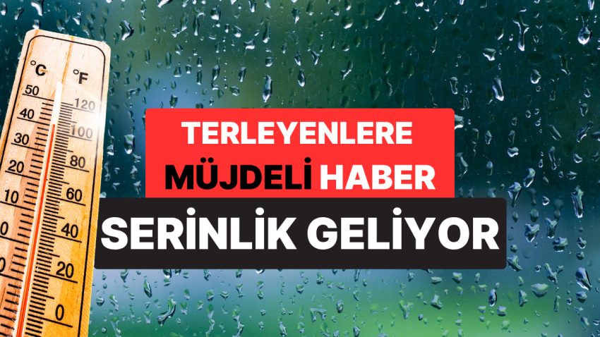 Meteoroloji Uzmanından Hoş Haber: Yarından İtibaren Sıcaklıklar Düşecek!