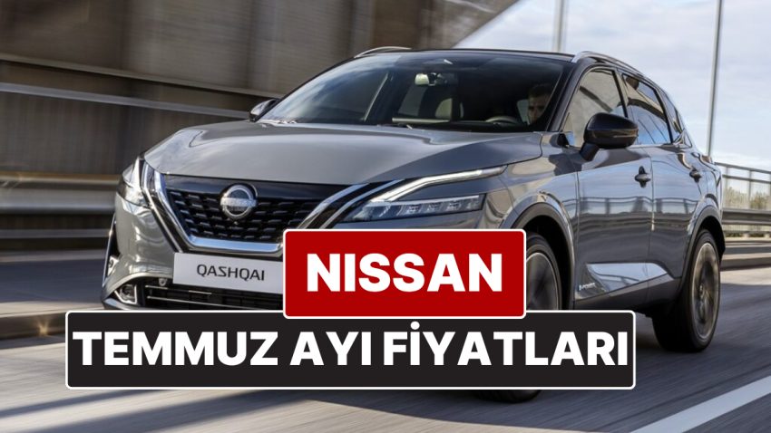 Nissan Fiyat Listesi Temmuz 2025! İşte Nissan Qashqai, Juke, Qashqai e-Power ve X-Trail Şimdiki Fiyatları