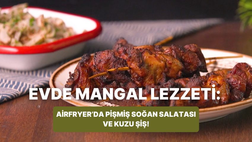 Philips Çift Hazneli Airfryer’da Pişmiş Soğan Salatası ve Kuzu Şiş Nasıl Yapılır?
