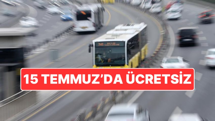 Resmen Açıklandı: 15 Temmuz’da İstanbul’da Toplu Ulaşım Fiyatsız Olacak!