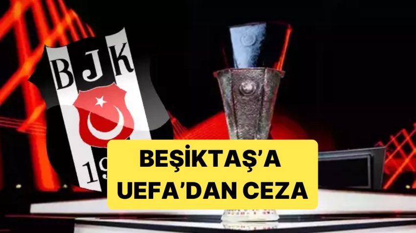 UEFA, Beşiktaş’a Finansal Fair Play Kıstasları Gereği Para Cezası Verdi