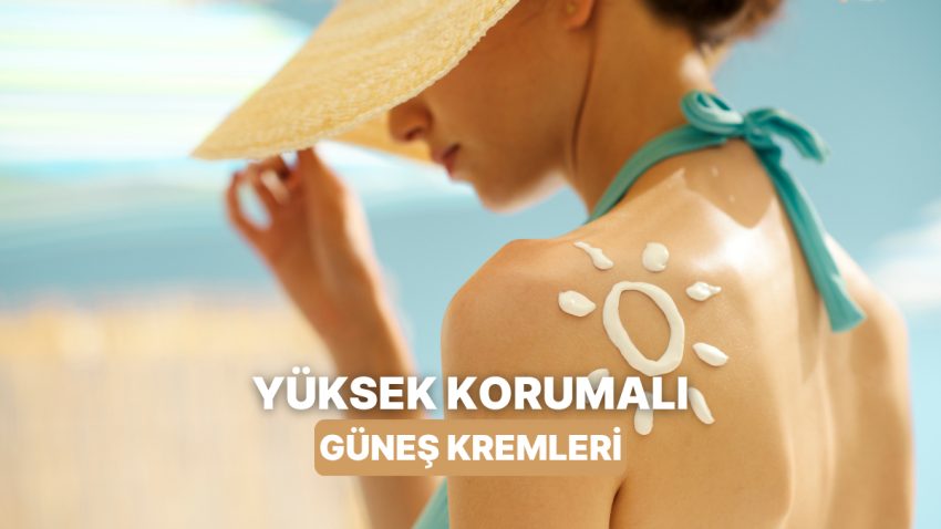 Yaz Boyunca Yanından Ayırmak İstemeyeceğin Yüksek Muhafaza Sağlayan 10 Güneş Kremi