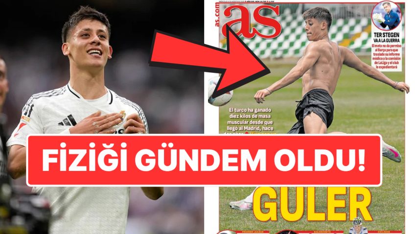 10 Kilo Kas Kazandı! Arda Güler’in Kaslı Fiziğine İspanya Basınından Övgü!