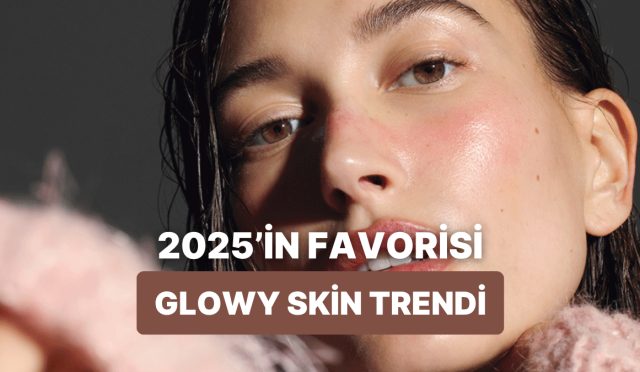 2025-yazinda-herkesin-pesinde-oldugu-glowy-skin-trendi-nedir-anlatiyoruz-GK1dQaDp.jpg