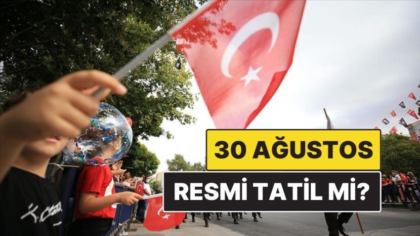 30 Ağustos Resmi Tatil mi, Hangi Güne Denk Geliyor? 29 Ağustos Yarım Gün mü?
