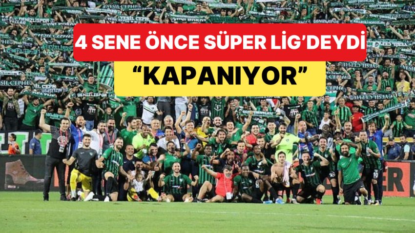 4 Sene Önce Süper Lig’de Maça Çıkan Denizlispor Kapanıyor