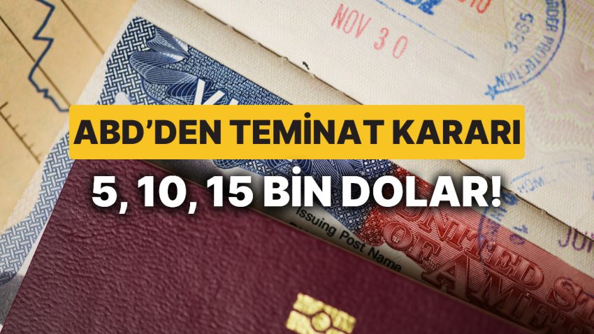 ABD’ye Vize Almak Git Gide Zorlaşıyor: 15 Bin Dolara Kadar ‘Teminat’ Alınacak!