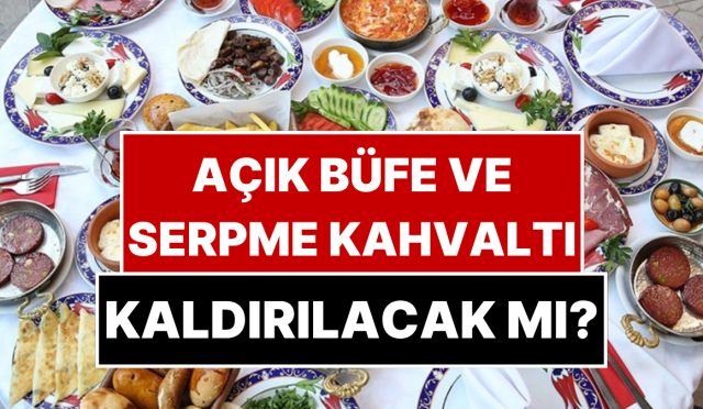 acik-bufe-ve-serpme-kahvalti-kaldiriliyor-mu-dugmeye-basildi-Ltue6tM5.jpg