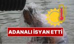 adanada-hissedilen-sicaklik-583-dereceye-ulasti-vatandaslar-isyan-etti-UAmZJWtl.jpg