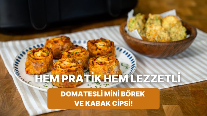 Airfryer’da Domatesli Küçük Börek ve Kabak Cipsi Nasıl Yapılır?
