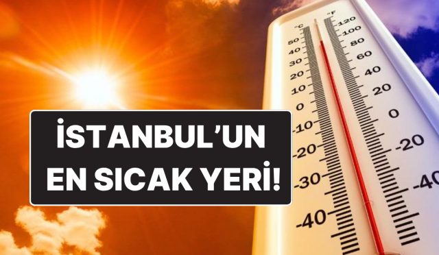 akomdan-en-sicak-gun-uyarisi-istanbulun-en-sicak-ilceleri-belirli-oldu-KQwD1QFy.jpg