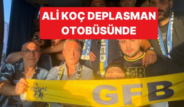 ali-koc-goztepe-fenerbahce-macina-giden-deplasman-otobusunde-seyahat-yapti-IdLlbhIU.jpg